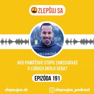 191. Akú pamäťovú stopu zanechávaš v ľuďoch okolo seba?