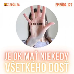 127. Je OK mať niekedy všetkého dosť