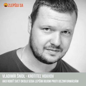 020. Vladimír Šnídl: Ako robiť svet okolo seba lepším bojom proti dezinformáciám
