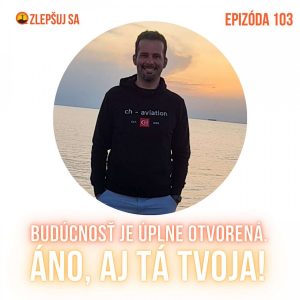 103. Budúcnosť je úplne otvorená. Áno, aj tá tvoja!