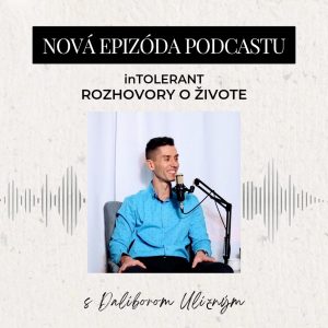 Dalibor Uličný „Za všetko môže lepok alebo je za tým niečo iné?“ | inTOLERANT – Rozhovory o živote