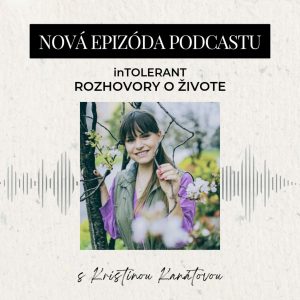Kristína Kanátová „Myslela som si, že mne sa to nestane…“ | inTOLERANT – Rozhovory o živote