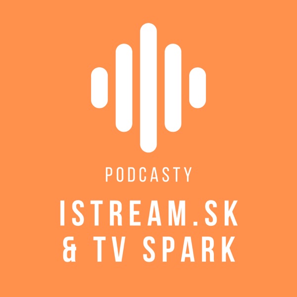 Podcasty istream.sk a TV Spark