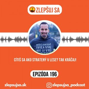 196. Cítiš sa ako stratený v lese? Tak kráčaj!