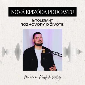 Marián Radošovský „Musel som sa znovu naučiť žiť plnohodnotný život“ | inTOLERANT – Rozhovory o živote