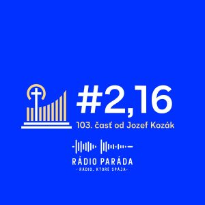 #2,16 – 103. časť (28.7.2024)