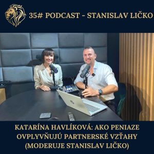 #35 PODCAST – Katarína Havlíková: Ako peniaze ovplyvňujú naše vzťahy (moderuje Stanislav Ličko)