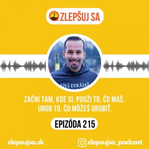 215. Začni tam, kde si. Použi to, čo máš. Urob to, čo môžeš urobiť.