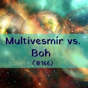 #166 – Multivesmír vs. Boh