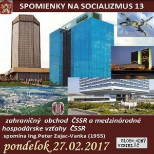 Spomienky na Socializmus 13 – 2017-02-27 Zahraničný obchod a medzinárodné hospodárske vzťahy ČSSR…