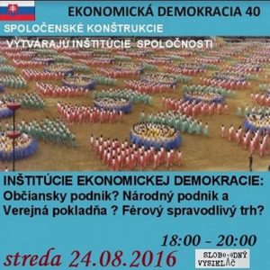 Ekonomická demokracia 40 – 2016-08-24 Spoločenské konštrukcie vytvárajú inštitúcie spoločnosti
