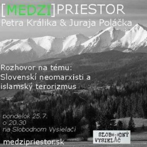 Medzipriestor 28 – 2016-07-25 Slovenskí neomarxisti a islamský terorizmus…