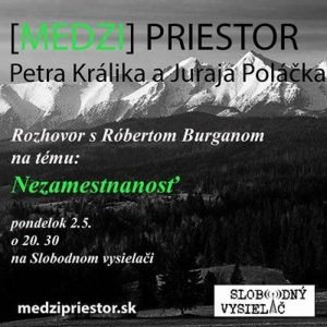 Medzipriestor 16 – 2016-05-02 rozhovor s Róbertom Burganom na tému : Nezamestnanosť