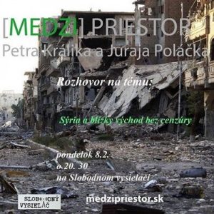 Medzipriestor 05 – 2016-02-08 Sýria a blízky východ bez cenzúry…
