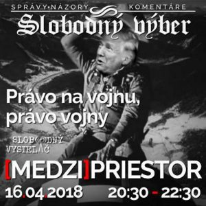 Medzipriestor 118 – 2018-04-16 Právo na vojnu, právo vojny