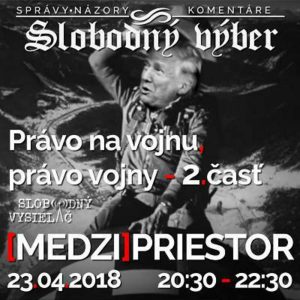 Medzipriestor 119 – 2018-04-23 Právo na vojnu, právo vojny 2