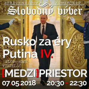 Medzipriestor 121 – 2018-05-07 Rusko za éry Putina IV…
