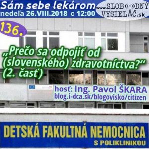 Sám sebe lekárom 136 – 2018-08-26 „Prečo sa odpojiť od (slovenského) zdravotníctva? – 2 časť“