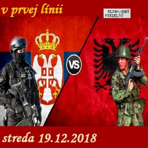 V prvej línii – 2018-12-19 Kosovská armáda – nová iskra v sude s pušným prachom…