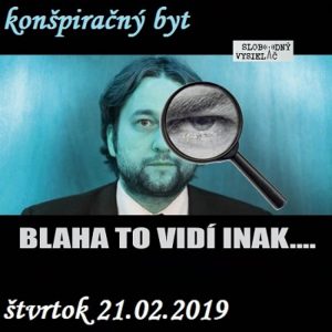 Konšpiračný byt 82 – 2019-02-21 Ako to všetko vidí Ľuboš Blaha