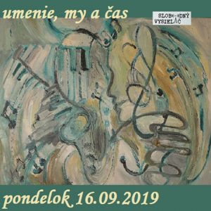Umenie, my a čas 33 – 2019-09-16 Janka Laková