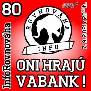 InfoRovnováha 80 – 2021-09-07 Oni hrajú VABANK !
