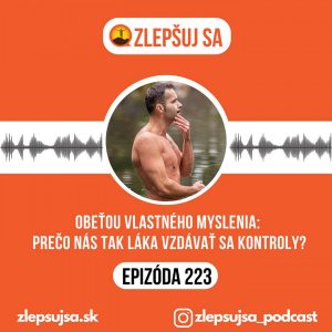 223. Obeťou vlastného myslenia: Prečo nás tak láka vzdávať sa kontroly?