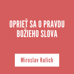 OPRIEŤ SA O PRAVDU BOŽIEHO SLOVA | Miroslav Kulich episode thumbnail