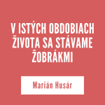 V ISTÝCH OBDOBIACH ŽIVOTA SA STÁVAME ŽOBRÁKMI | Marián Husár episode thumbnail