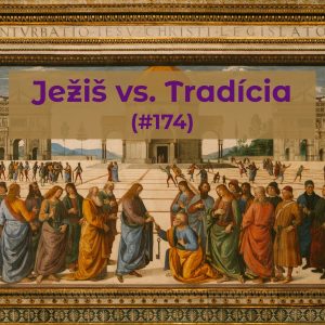 #174 Ježiš vs. Tradícia