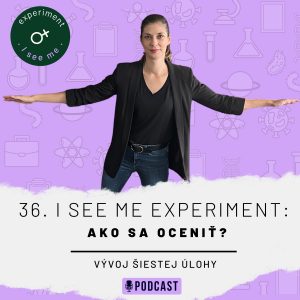 36. I SEE ME Experiment: Ako sa ocením, keď mám pocit, že nemám za čo?