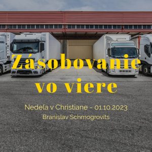 Zásobovanie vo viere – Branislav Schmogrovits – Viera 2/7
