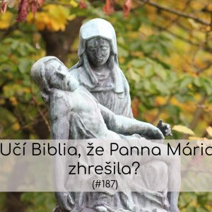#187 – Učí Biblia, že Panna Mária zhrešila?