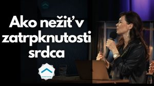 Ako nežiť v zatrpknutosti srdca | Martina Žáková