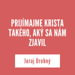 PRIJÍMAJME KRISTA TAKÉHO, AKÝ SA NÁM ZJAVIL episode thumbnail