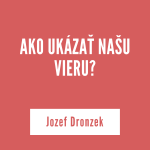 AKO UKÁZAŤ NAŠU VIERU? | Jozef Dronzek episode thumbnail