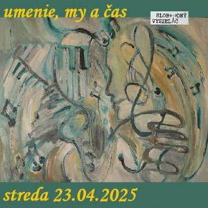 Umenie, my a čas 97 – 2025-04-23 Iva Adlerová