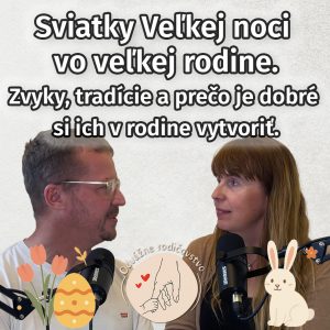 005# Sviatky Veľkej noci vo veľkej rodine. Zvyky, tradície a prečo je dobré si ich v rodine vytvoriť.