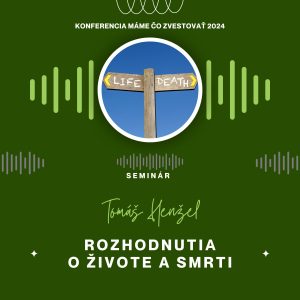 Tomáš Henžel: Rozhodnutia o živote a smrti – Máme čo zvestovať 2025