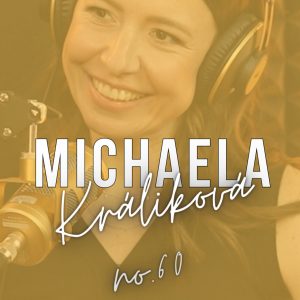 #60: MICHAELA Králiková: ,,Vzťah, kde nie sme šťastní, z nás vytiahne tie najhoršie vlastnosti.“
