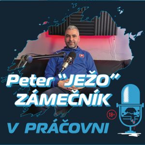 V PRÁČOVNI – 53 – Peter „JEŽO“ ZÁMEČNÍK – ty beháš ja pískam