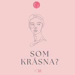 #38 – SOM KRÁSNA?
