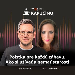 ta3 podcast Kapučíno: Poistka pre každú zábavu. Ako si užívať a nemať starosti