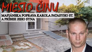 Miesto činu mafiánskej popravy Karola Patasyho st. a príbeh jeho syna