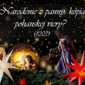 #203 – Narodenie z panny: kópia pohanskej viery?