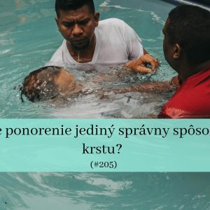 #205 – Je ponorenie jediný správny spôsob krstu?