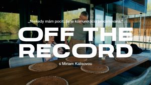 OFF THE RECORD s Miriam Kalisovou: Niekedy mám pocit, že je komunikácia preceňovaná