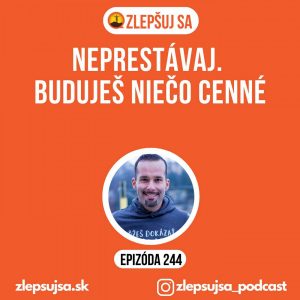 244. Neprestávaj. Buduješ niečo cenné