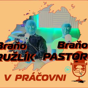V PRÁČOVNI – 54 – Braňo PASTOREK a Braňo KRUŽLÍK