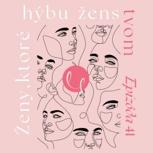 #41 – ŽENY KTORÉ HÝBU ŽENSTVOM